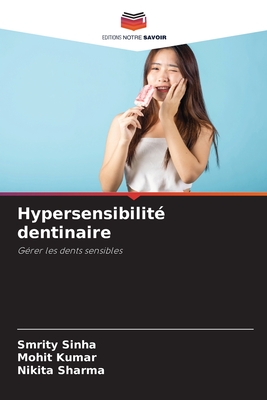 Hypersensibilit? dentinaire - Sinha, Smrity, and Kumar, Mohit, and Sharma, Nikita