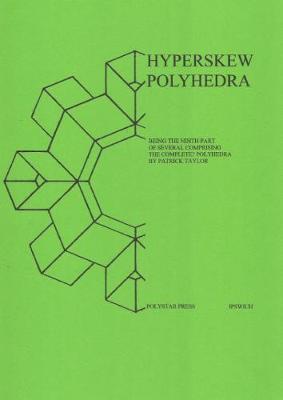 Hyperskew Polyhedra: Being the Ninth Part of Several comprising The Complete? Polyhedra - Taylor, Patrick