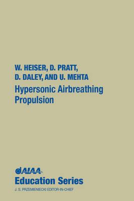 Hypersonic Airbreathing Propulsion - Heiser, William H, and Pratt, David T, and Mehta, Unmeel B