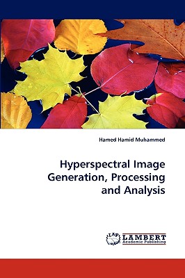 Hyperspectral Image Generation, Processing and Analysis - Muhammed, Hamed Hamid