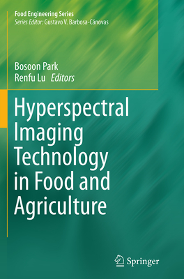 Hyperspectral Imaging Technology in Food and Agriculture - Park, Bosoon (Editor), and Lu, Renfu (Editor)