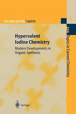 Hypervalent Iodine Chemistry: Modern Developments in Organic Synthesis - Wirth, Thomas (Editor), and Kita, Y. (Contributions by), and Koser, G.F. (Contributions by)