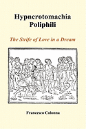 Hypnerotomachia Poliphili: The Strife of Love in a Dream (Hardback)