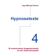 Hypnosetexte. Band 4: 50 ausformulierte Suggestionstexte f?r den Hypnosehauptteil