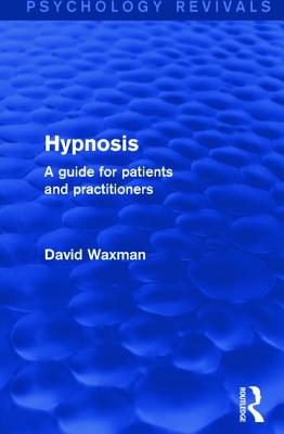 Hypnosis: A Guide for Patients and Practitioners - Waxman, David