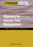 Hypnosis for Chronic Pain Management: Therapist Guide