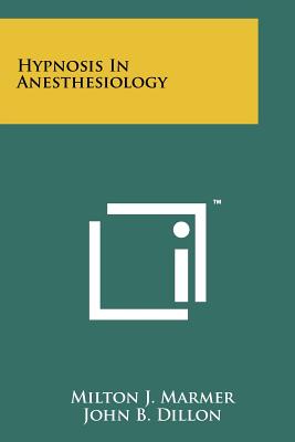 Hypnosis In Anesthesiology - Marmer, Milton J, and Dillon, John B (Foreword by)