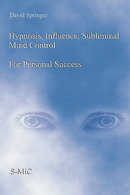 Hypnosis, Influence, Subliminal Mind Control For Personal Success - Springer, David