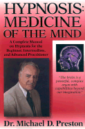 Hypnosis: Medicine of the Mind: A Complete Manual on Hypnosis for the Beginner, Intermediate, and Advanced Practitioner