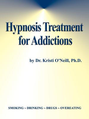 Hypnosis Treatment for Addictions - O'Neill, Kristi, Ph.D.