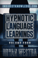 Hypnotic Language Learnings: Learn How To Hypnotize Anyone Covertly And Indirectly By Simply Talking To Them The Ultimate Guide To Mastering Conversational Hypnosis, NLP, Persuasion, And Influence