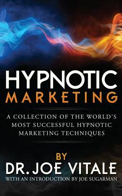 Hypnotic Marketing: A Collection of the World's Most Successful Hypnotic Marketing Techniques - Vitale, Joe