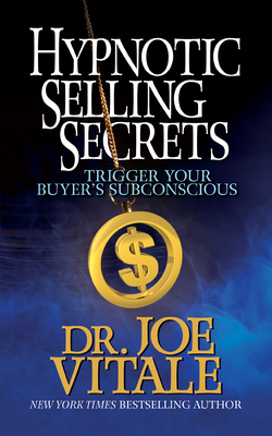 Hypnotic Selling Secrets: Trigger Your Buyer's Subconscious - Vitale, Joe