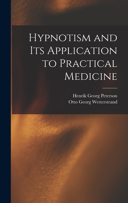 Hypnotism and its Application to Practical Medicine - Wetterstrand, Otto Georg, and Peterson, Henrik Georg