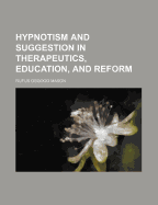 Hypnotism and Suggestion in Therapeutics, Education, and Reform