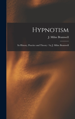 Hypnotism: Its History, Practice and Theory / by J. Milne Bramwell - Bramwell, J Milne B 1852