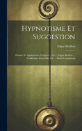 Hypnotisme Et Suggestion; Thorie Et Applications Pratiques .. Par ... Edgar Brillon ... Confrence Recueillie, Par ... Henri Crouigneau