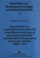 Hypothesen Zur Musikalischen Kreativitaet Unter Beruecksichtigung Psychodynamischer Aspekte Der Pathographie Bei Gustav Mahler (1860-1911)