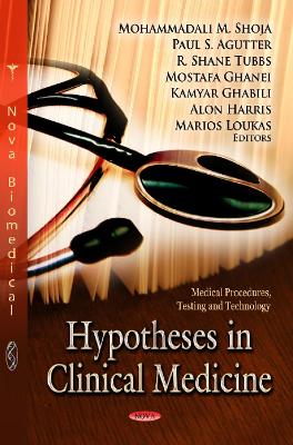 Hypotheses in Clinical Medicine - Shoja, Mohammadali M (Editor), and Tubbs, R Shane (Editor), and Ghanei, Mostafa (Editor)