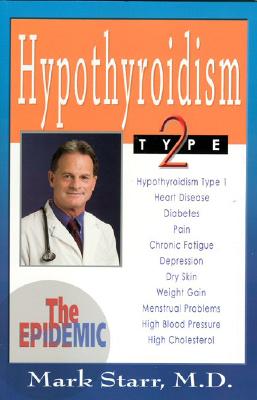 Hypothyroidism Type 2: The Epidemic - Revised 2013 Edition - Starr, Mark