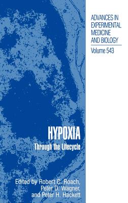 Hypoxia: Through the Lifecycle - Roach, Robert C (Editor), and Wagner, Peter D (Editor), and Hackett, Peter H (Editor)