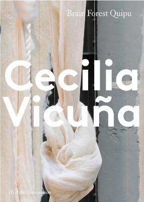 Hyundai Commission: Cecilia Vicua - Martnez, Chus (Text by), and Roberts, Luke (Text by), and Vicua, Cecilia (Text by)
