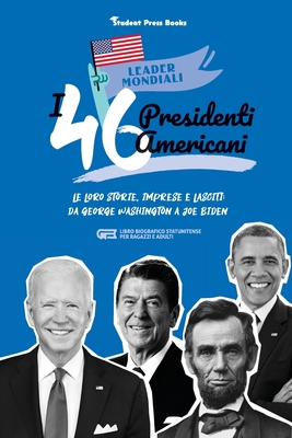 I 46 presidenti americani: Le loro storie, imprese e lasciti: da George Washington a Joe Biden (libro biografico statunitense per ragazzi e adulti) - Student Press Books, and Stonewall, Jill