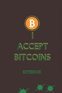 I Accept Bitcoins Notebook: Ideal gift notebook for Bitcoin lovers Blockchain technology geeks