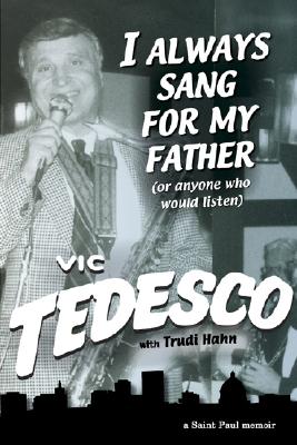 I Always Sang for My Father: Or Anyone Who Would Listen - Tedesco, Victor J, and Hahn, Trudi