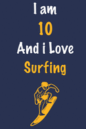 I am 10 And i Love Surfing: Journal for Surfing Lovers, Birthday Gift for 10 Year Old Boys and Girls who likes Adventure Sports, Christmas Gift Book for Surfing Player and Coach, Journal to Write in and Lined Notebook
