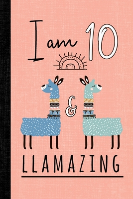 I Am 10 And Llamazing: A Llama Journal For 10 Year Old Girls - Books, Blissful Age