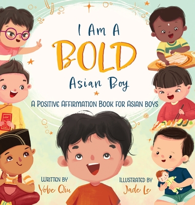 I Am A Bold Asian Boy: A Positive Affirmation Book for Asian Boys - Qiu, Yobe