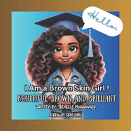 I Am a Brown Skin Girl!: Beautiful, Brown, and Brilliant: Celebrating Confidence, Culture, and Self-Love