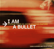 I Am a Bullet: Scenes from an Accelerating Culture - Kuipers, Dean, and Aitken, Doug, and Mecoy, Bob (Editor)