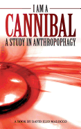 I am a Cannibal: A Study of Anthropophagy