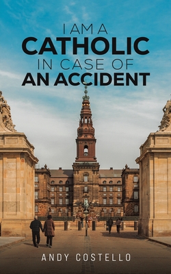 I Am a Catholic in Case of an Accident - Costello, Andy