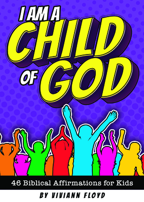 I Am a Child of God: 46 Biblical Affirmations for Kids - Warner Press (Creator)