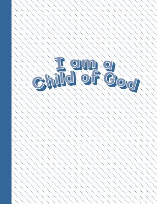 I Am a Child of God: Blue Letter-Sized Notebook - Draw a Picture on Top and Write about It on the Bottom - Rain and Shine Design Co