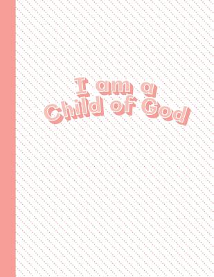 I Am a Child of God: Salmon Pink Letter-Sized Notebook - Draw a Picture on Top and Write about It on the Bottom - Rain and Shine Design Co