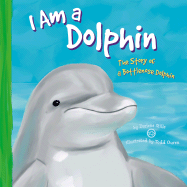 I Am a Dolphin: The Life of a Bottlenose Dolphin