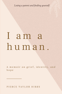 I Am a Human: A Memoir on Grief, Identity, and Hope