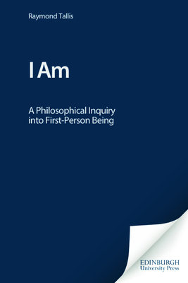 I Am: A Philosophical Inquiry Into First-Person Being - Tallis, Raymond, Professor