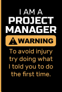 I Am a Project Manager Warning to Avoid Injury Try Doing What I Told You to Do the First Time.