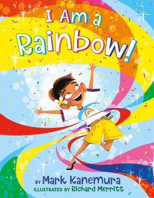 I Am a Rainbow! - Kanemura, Mark, and Foxe, Steve