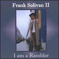 I Am a Rambler - Frank Solivan II