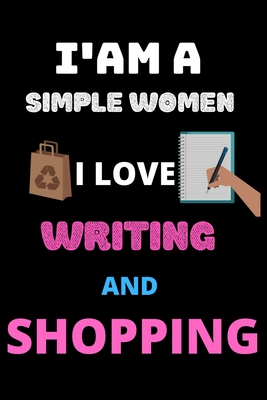 i am a simple women i love writing and shopping: the best gift for women who loves shopping - Publishing House, Shin