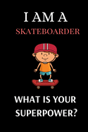 I Am a Skateboarder What Is Your Superpower?: Perfect Lined Log/Journal for Men and Women - Ideal for gifts, school or office-Take down notes, reminders, and craft to-do lists -Lined Notebook Journal