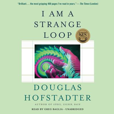 I Am a Strange Loop - Hofstadter, Douglas, and Baglia, Greg (Read by)