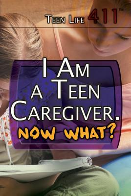 I Am a Teen Caregiver. Now What? - Hurt, Avery Elizabeth