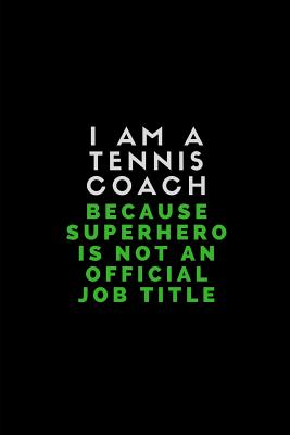 I Am a Tennis Coach Because Superhero Is Not an Official Job Title: Lined Paper Journal Note Book - Workvibes, Worklives